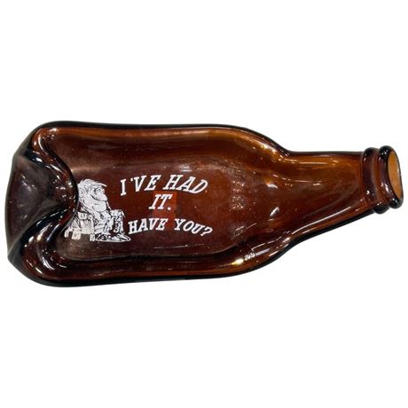 "I've Had It Have You?" Flattened Beer Bottle Ashtray
